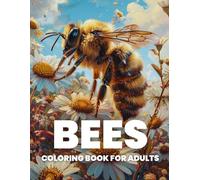 Bees Coloring Book for Adults: Relax and Explore the Buzzing World of Bees with 40 Intricate Illustrations