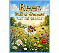 Bees: Full of Wonder: Discover How Busy Bees Help Flowers Bloom, Grow Our Food, and Keep Nature Buzzing