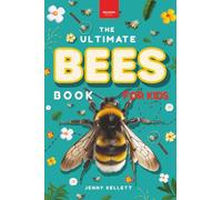 Bees The Ultimate Book for Kids: Interactive Pollinator Discovery Guide with Honeybee Facts, Species Photos, Quiz & Puzzle for Ages 8-12: Discover the ... and Fun for Kids: 35 (Animal Books for Kids)
