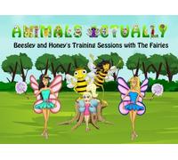 Beesley and Honey's Training Sessions with The Fairies: Volume 2 (Animals Actually A-Z)
