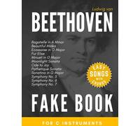 Beethoven Fake Book for C Instruments: Fur Elise, Moonlight & Pathetique Sonata, Symphony No. 5, 6, 7; Ode to Joy and more I Easy Piano Keyboard ... I Chords I A First Book of Classical Music