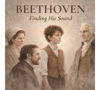 BEETHOVEN: Finding His Sound