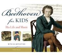 Beethoven for Kids: His Life and Music with 21 Activities (For Kids series)