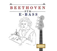 Beethoven für E-Bass: 10 Leichte Stücke für E-Bass Anfänger Buch