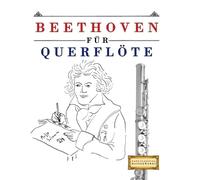 Beethoven für Querflöte: 10 Leichte Stücke für Querflöte Anfänger Buch