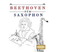 Beethoven für Saxophon: 10 Leichte Stücke für Saxophon Anfänger Buch