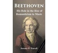 Beethoven: His Role in the Rise of Romanticism in Music