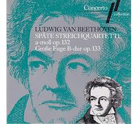 Beethoven: Late String Quartets / String Quartet in A Minor, Op. 132, Grosse Fuge, Op. 133