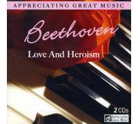 Beethoven - Love And Heroism - Appreciating Great Music - 2 CD Set