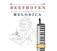 Beethoven para Melódica: 10 Piezas Fáciles para Melódica Libro para Principiantes