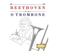 Beethoven para o Trombone: 10 peças fáciles para o Trombone livro para principiantes