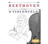 Beethoven para o Violoncelo: 10 peças fáciles para o Violoncelo livro para principiantes