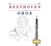 Beethoven para Oboe: 10 Piezas Fáciles para Oboe Libro para Principiantes