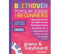 Beethoven Popular Songs for Beginners: Easy Piano Keyboard Sheet Music for Late Beginners with Chords - Play FurElise, MoonlightSonata & More (Easy Classics for Piano Beginners)