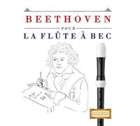 Beethoven pour la Flûte à bec: 10 pièces faciles pour la Flûte à bec débutant livre