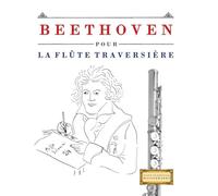 Beethoven pour la Flûte Traversière: 10 pièces faciles pour la Flûte Traversière débutant livre