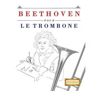 Beethoven pour le Trombone: 10 pièces faciles pour le Trombone débutant livre