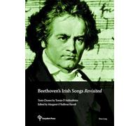 Beethoven’s Irish Songs Revisited: Texts Chosen by Tomás Ó Súilleabháin Edited by Margaret O’Sullivan Farrell (Carysfort Press Ltd.)