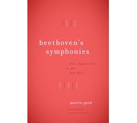 Beethoven′s Symphonies - Nine Approaches to Art and Ideas
