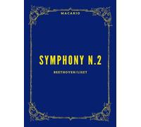 Beethoven Symphony n.2: Transcribed for Piano by Franz Liszt