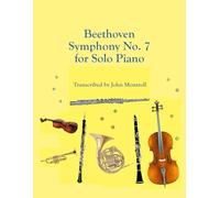 Beethoven Symphony No. 7 for Solo Piano (Piano Transcriptions)