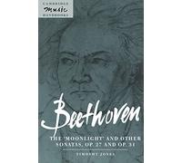 Beethoven: The 'Moonlight': The 'Moonlight' and Other Sonatas, Op. 27 and Op. 31 (Cambridge Music Handbooks)
