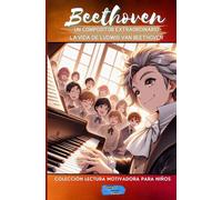 Beethoven, un compositor extraordinario (Colección Lectura Motivadora Para Niños)