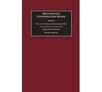 Beethoven's Conversation Books Volume 1: Nos. 1 to 8 (February 1818 to March 1820)