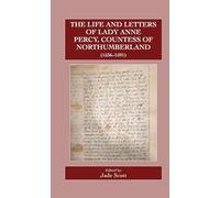 The Life and Letters of Lady Anne Percy, Countess of Northumberland (1536-1591): 90 (Catholic Record Society: Records Series)