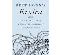 Beethoven's Eroica: The First Great Romantic Symphony