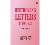 Beethoven's Letters 1790-1826, Volume 2