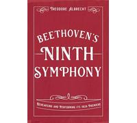 Beethoven's Ninth Symphony: Rehearsing and Performing its 1824 Premiere