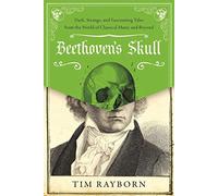 Beethoven's Skull: Dark, Strange, and Fascinating Tales from the World of Classical Music and Beyond