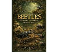 BEETLES: Why Beetles Matter More Than You Think