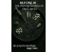 Before 18: The Untold Stories of Drug Abuse: A Childhood Stained, a Voice Reclaimed. (The Before Years: 18 to 21 - A Memoir in Four Parts)