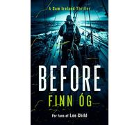 Before: A Gripping Military Thriller of Isolation and Redemption You Won’t Be Able to Put Down: 4 (Sam Ireland Thriller)