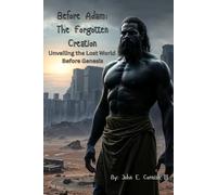 Before Adam: The Forgotten Creation: Unveiling the Lost World Before Genesis