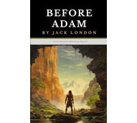 Before Adam: The Original 1907 Evolutionary Adventure Fiction Classic