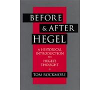 Before & After Hegel - A Historical Introduction to Hegel′s Thought (Paper)