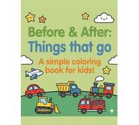 Before & After: Thing that go!: A simple coloring book for kids! (Before & After: Simple coloring books for kids!)