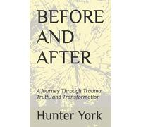 BEFORE AND AFTER: A Journey Through Trauma, Truth, and Transformation