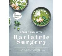 Before and After Bariatric Surgery: Delicious Recipes for Successful Weight Loss