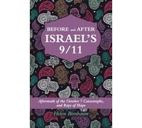 BEFORE and AFTER ISRAEL'S 9/11: Aftermath of the October 7 Catastrophe, and Rays of Hope
