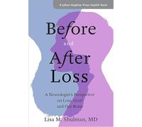 Before and After Loss - A Neurologist`s Perspective on Loss, Grief, and Our Brain (A Johns Hopkins Press Health Book)