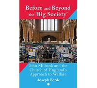Before and Beyond the 'Big Society': John Milbank and the Church of England's Approach to Welfare