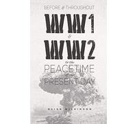 Before and Throughout WW1 and WW2 to the Peacetime of the Present Day