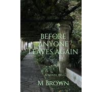BEFORE ANYONE LEAVES AGAIN: A novel