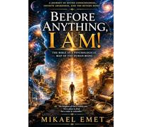 Before Anything, I Am!: The Bible as a Psychological Map of the Human Being