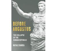 Before Augustus: The Collapse of the Roman Republic