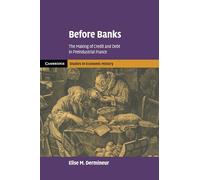 Before Banks: The Making of Credit and Debt in Preindustrial France (Cambridge Studies in Economic History - Second Series)